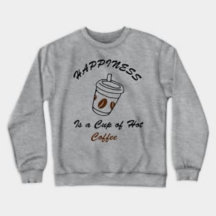 happiness is a cup of hot coffee Crewneck Sweatshirt